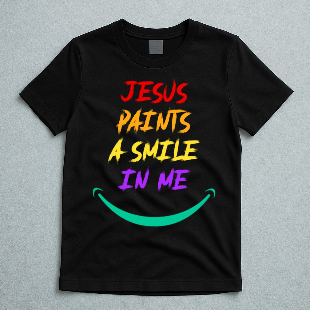 Jesus Paints A Smile In Me T-Shirt