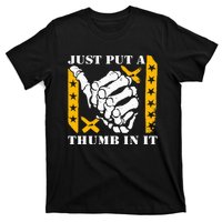 Just Put A Thumb In It T-Shirt