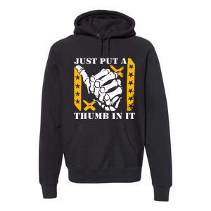 Just Put A Thumb In It Premium Hoodie