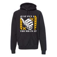 Just Put A Thumb In It Premium Hoodie