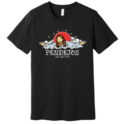 Jesus Pendejos All Of You Premium T-Shirt