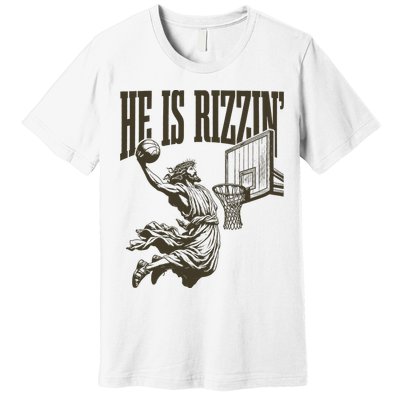 Jesus Playing Basketball He Is Rizzin Premium T-Shirt