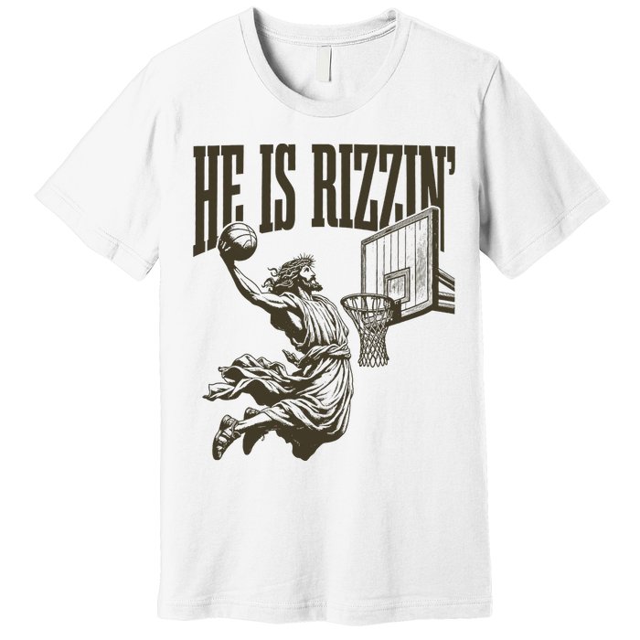 Jesus Playing Basketball He Is Rizzin Premium T-Shirt
