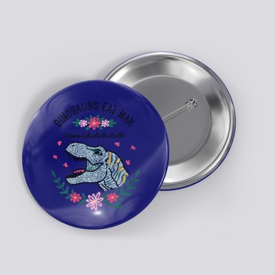 Dinos Eat Man Women Inherit The Earth Gift Button