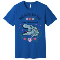 Dinos Eat Man Women Inherit The Earth Gift Premium T-Shirt