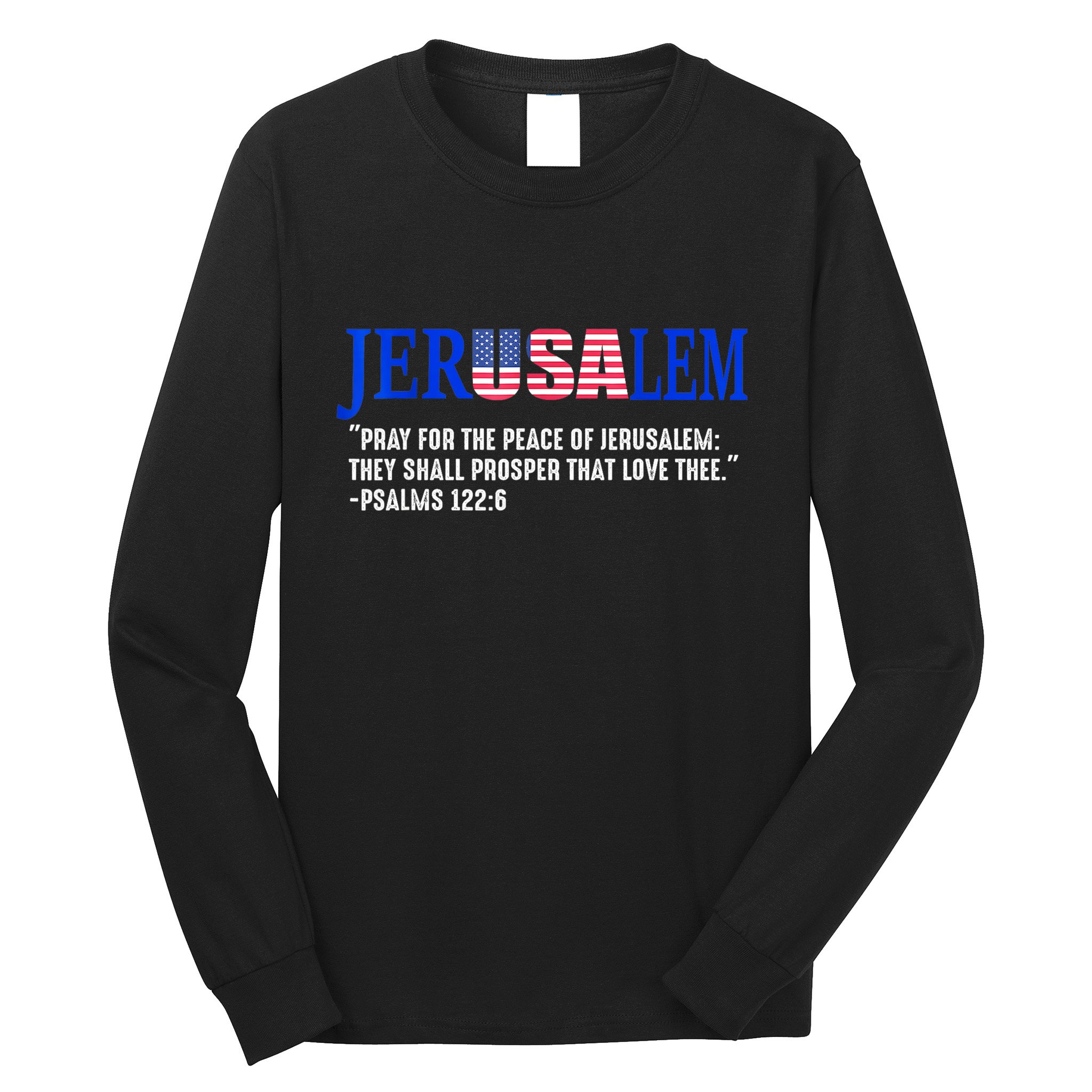 Jerusalem Pray For The Peace Of Jerusalem Us Israel Flag Long Sleeve Shirt