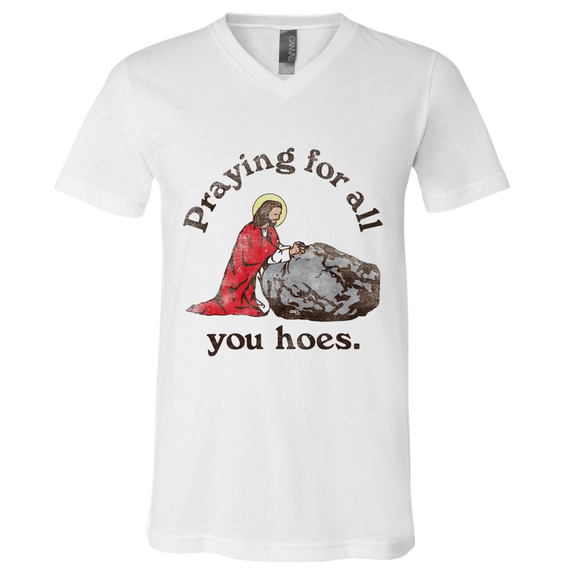 Jesus Praying For All You Hoes Humor Christian V-Neck T-Shirt