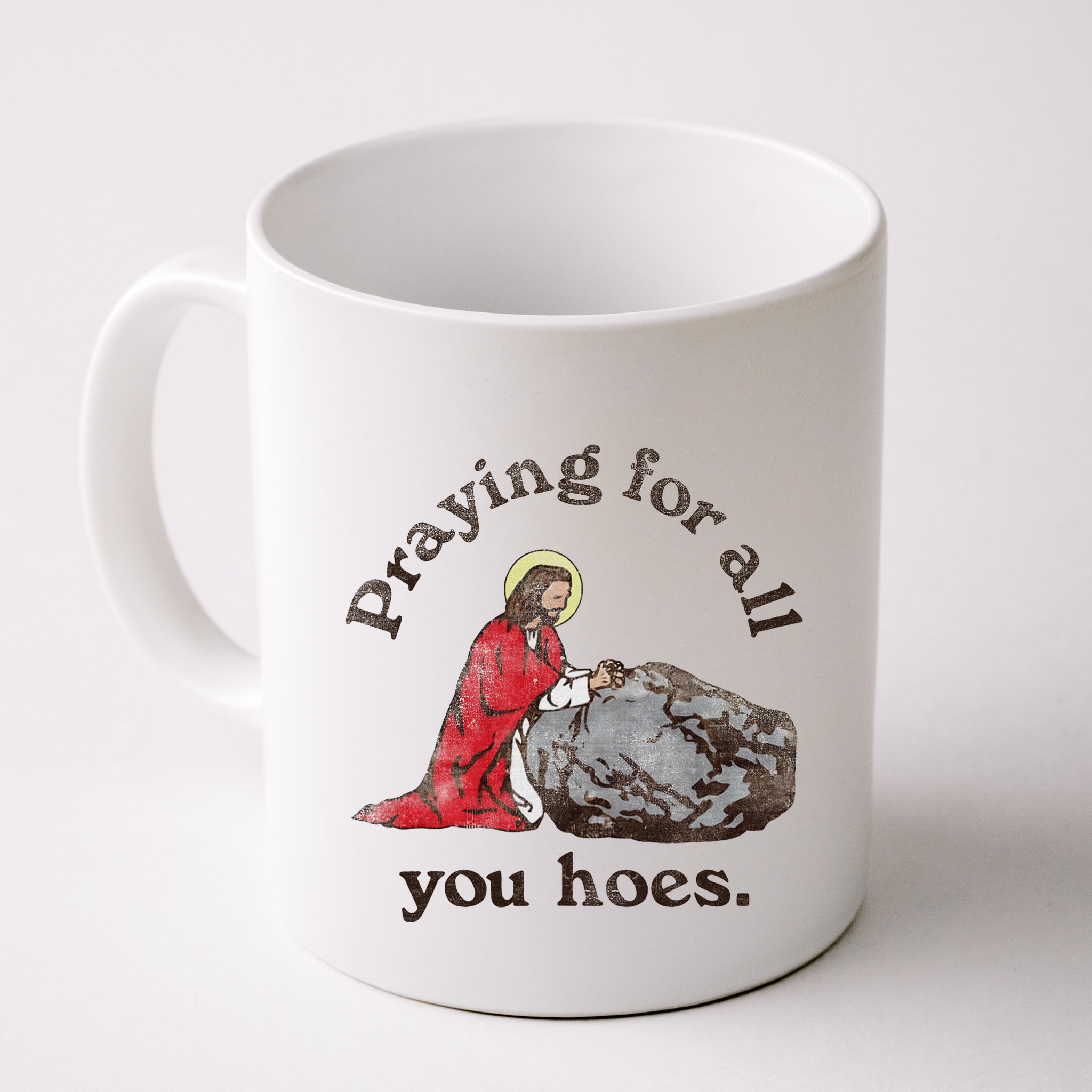 Jesus Praying For All You Hoes Humor Christian Mug