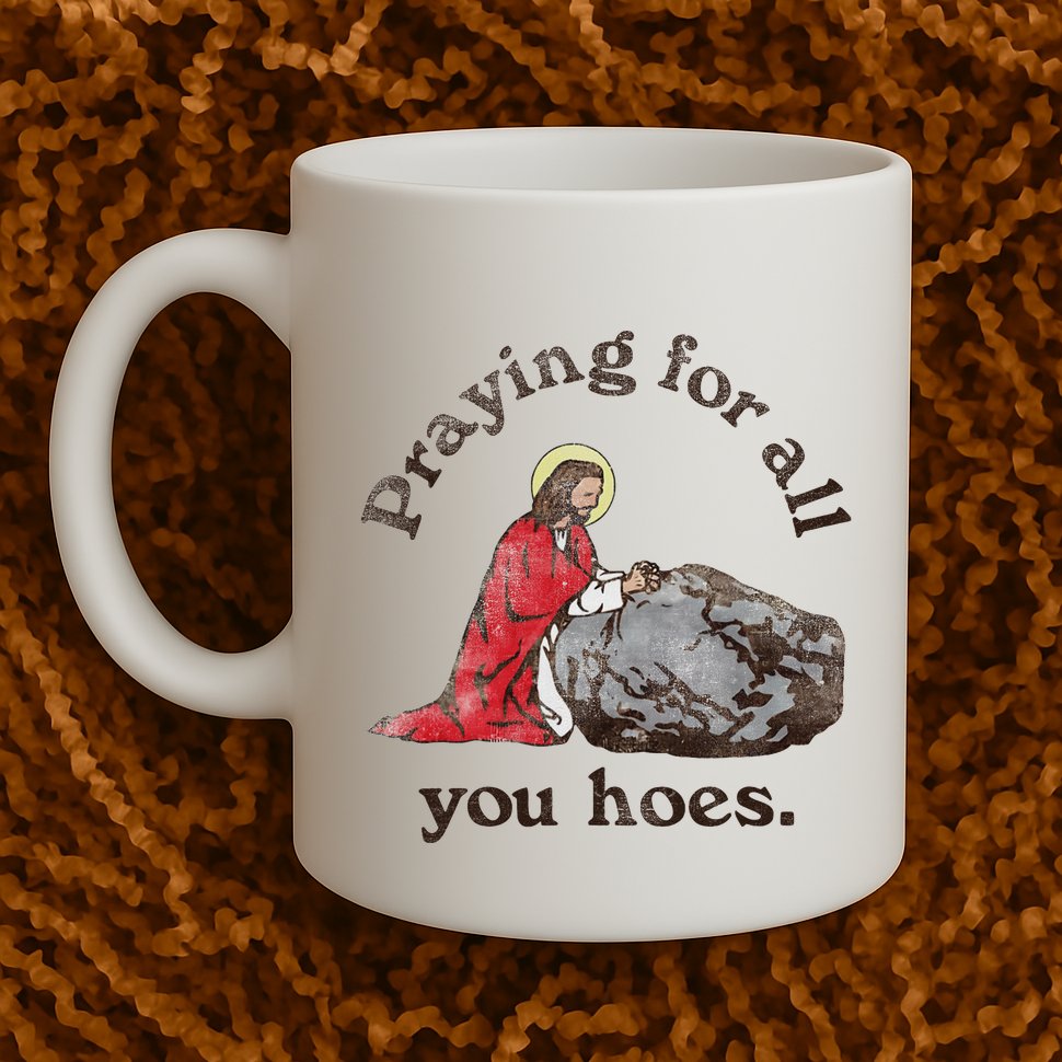 Jesus Praying For All You Hoes Humor Christian Mug