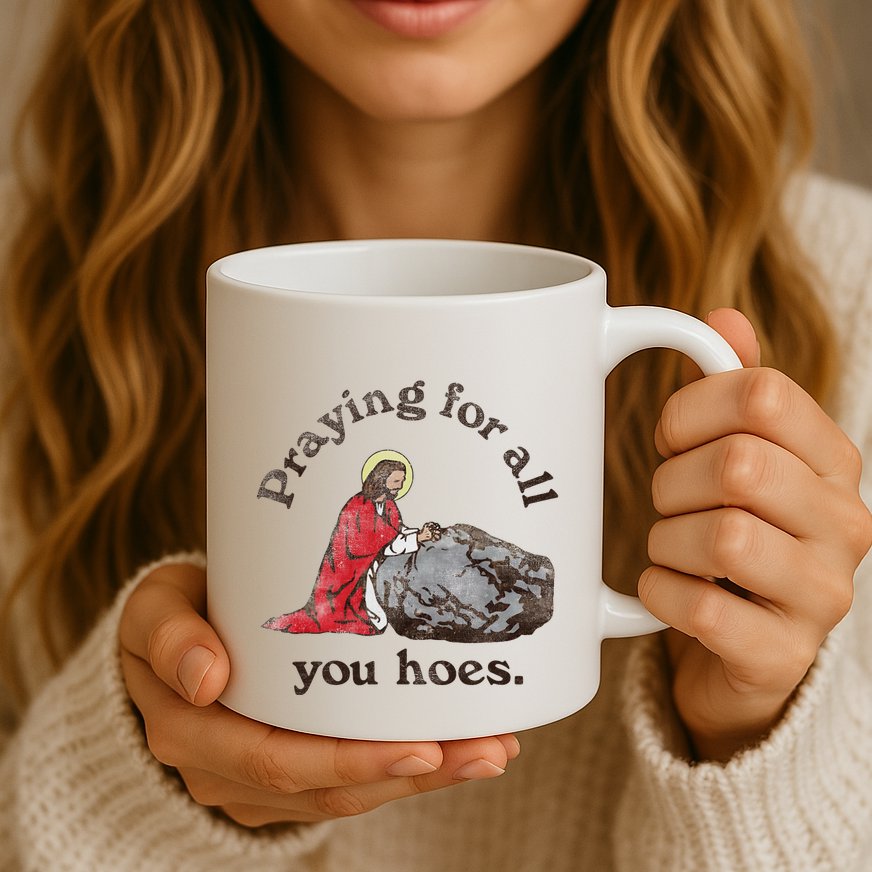 Jesus Praying For All You Hoes Humor Christian Mug