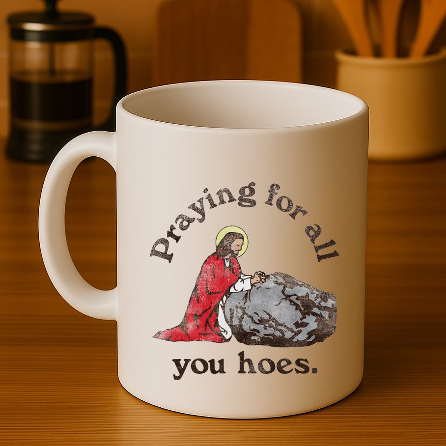 Jesus Praying For All You Hoes Humor Christian Mug
