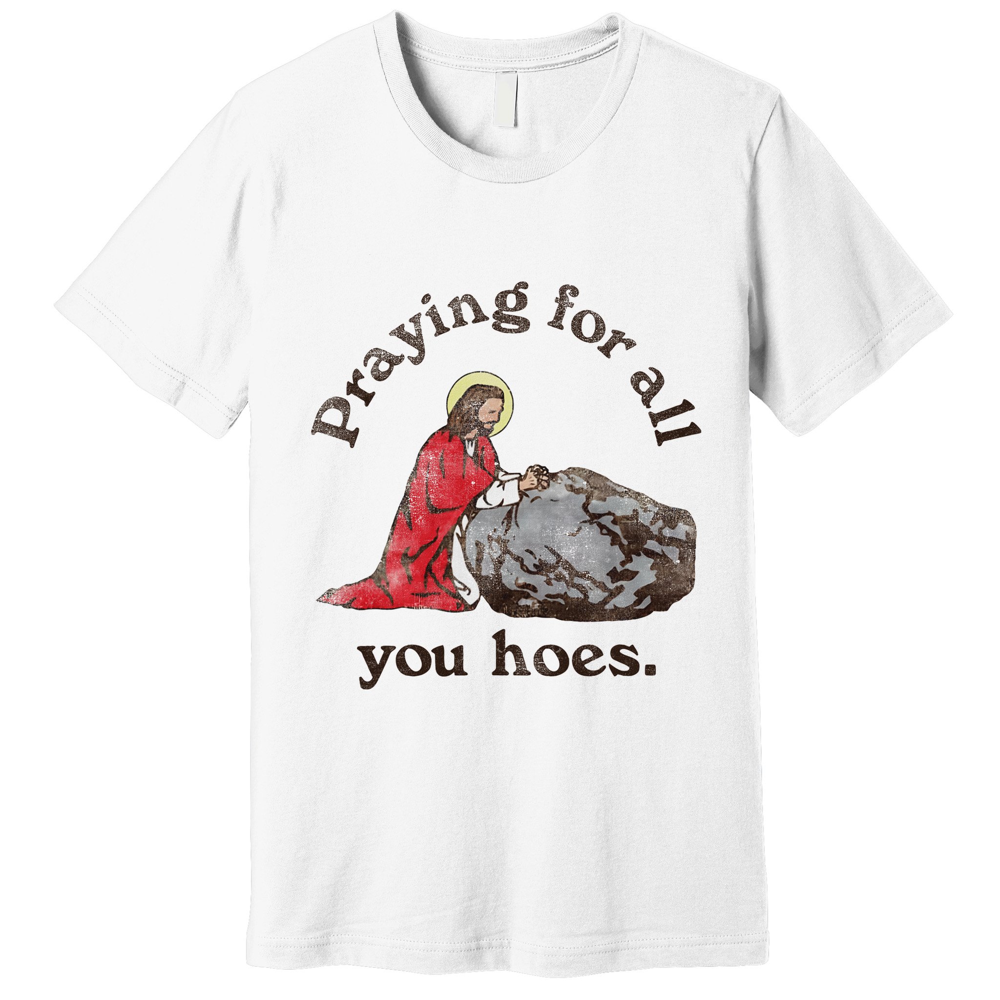 Jesus Praying For All You Hoes Humor Christian Premium T-Shirt