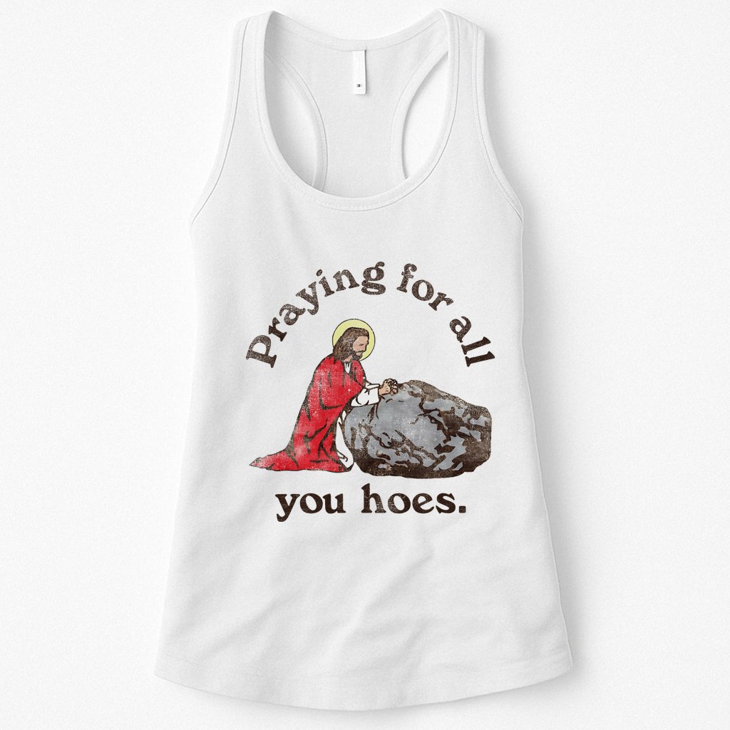 Jesus Praying For All You Hoes Humor Christian Womens Tank Top