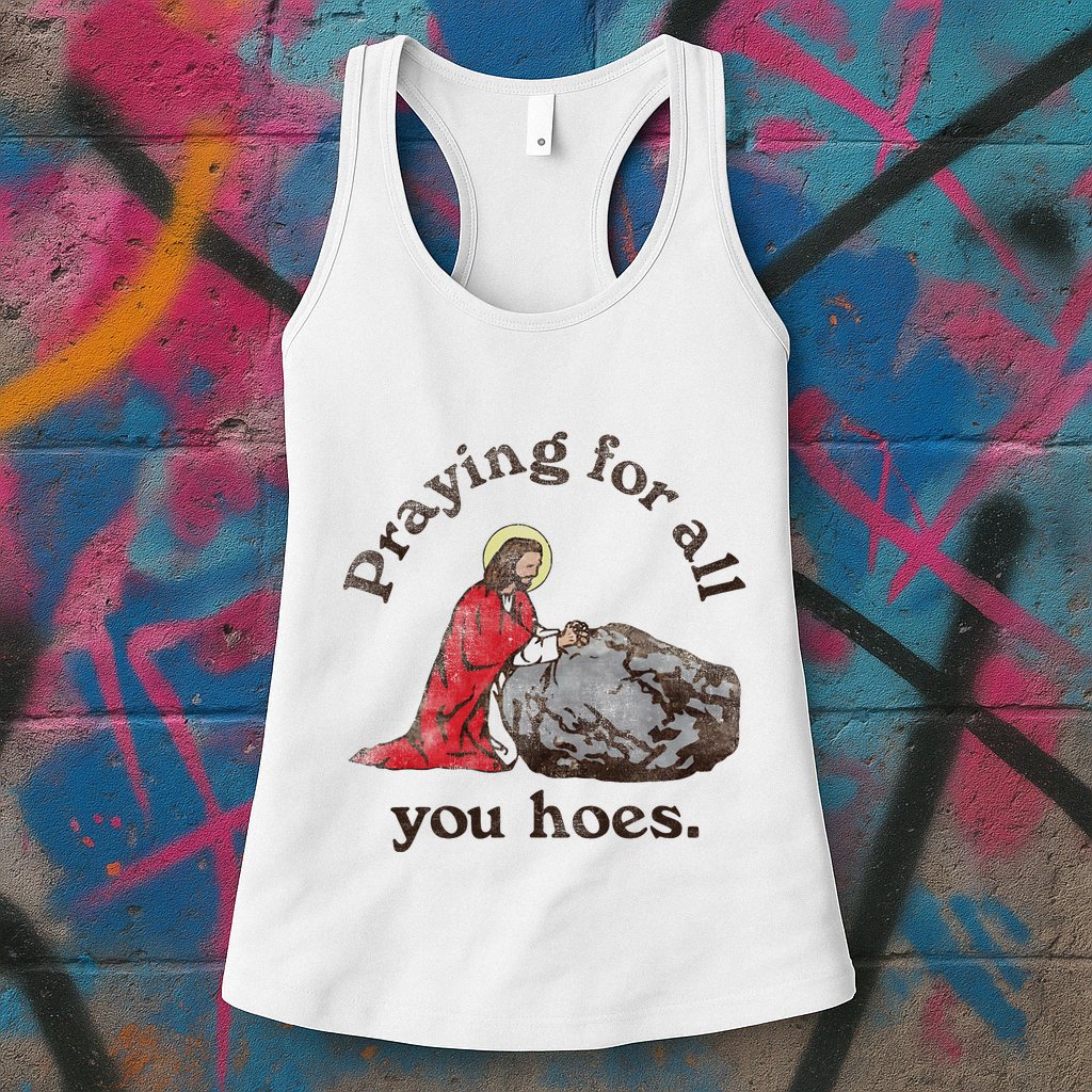 Jesus Praying For All You Hoes Humor Christian Womens Tank Top