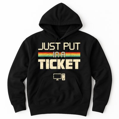 Just Put In A Ticket Fun Computer Help Desk IT Tech Support Hoodie