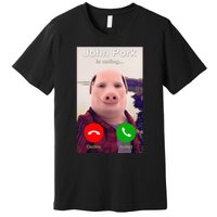 John Pork Is Calling Funny John Pork Meme Premium T-Shirt