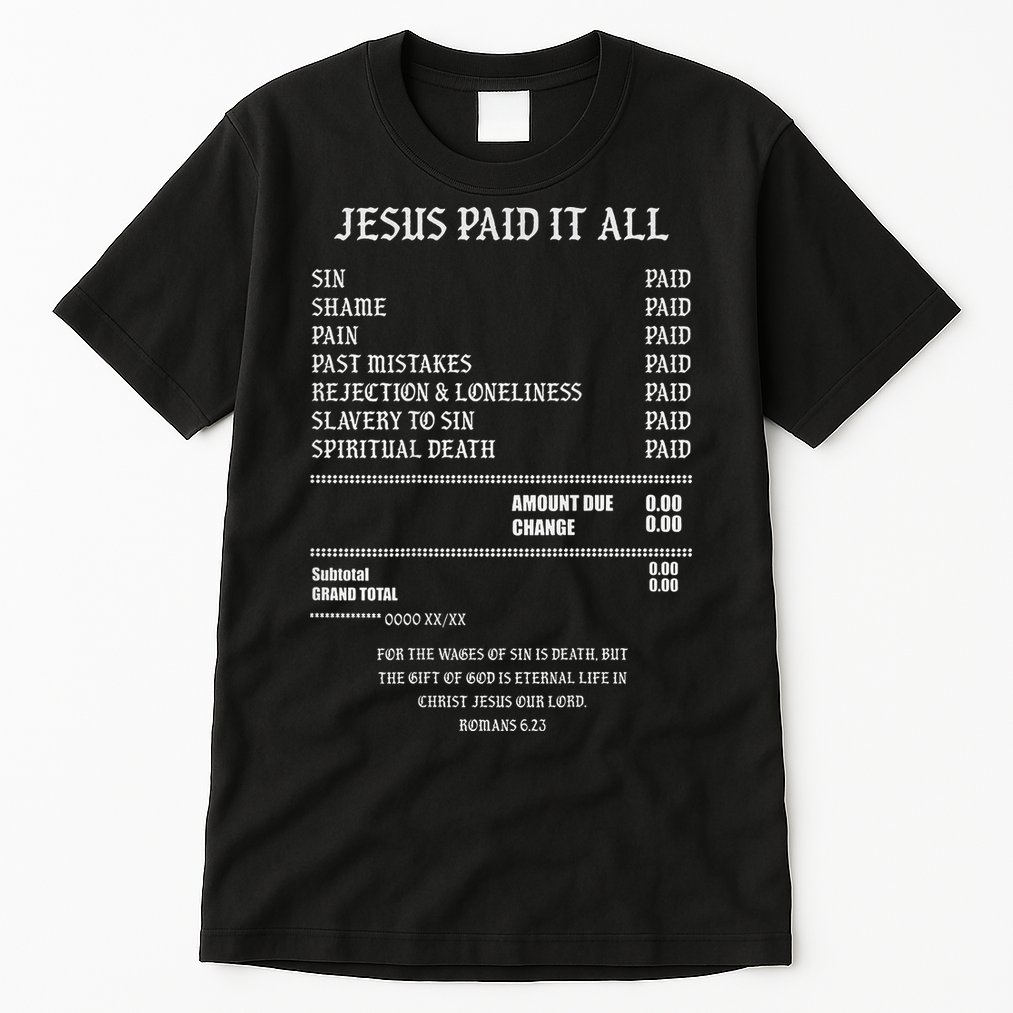 Jesus Paid It All Sin Shame Pain Past Mistakes Rejection Tall T-Shirt