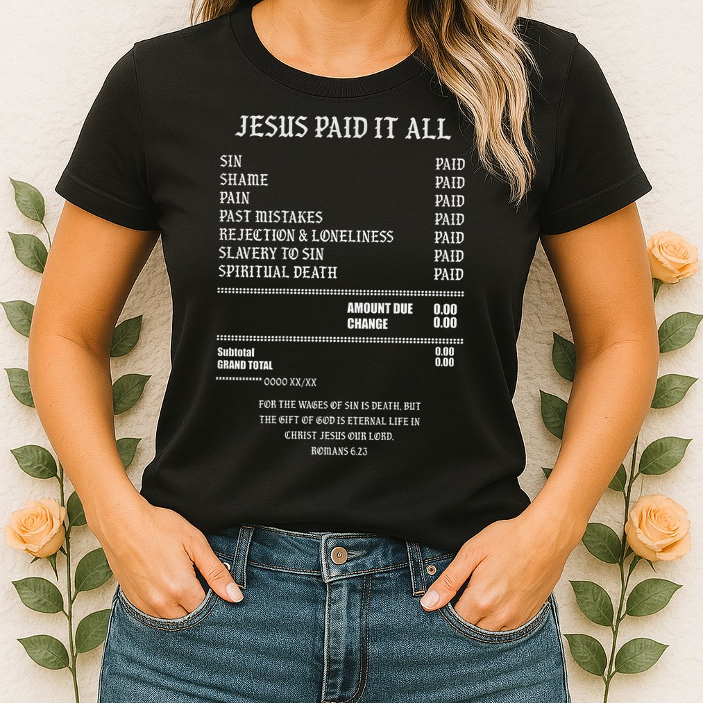 Jesus Paid It All Sin Shame Pain Past Mistakes Rejection Womens T-Shirt