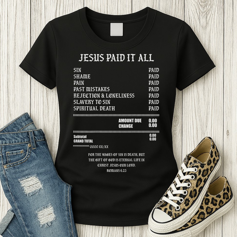 Jesus Paid It All Sin Shame Pain Past Mistakes Rejection Womens T-Shirt