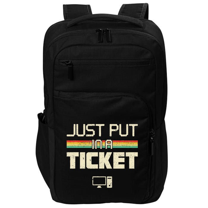 Just Put In A Ticket Fun Computer Help Desk It Tech Impact Tech Backpack