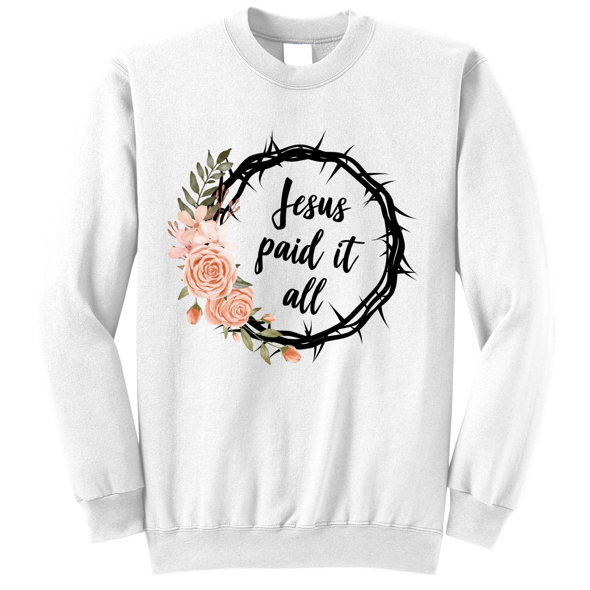 Jesus Paid It All Floral Crown Christian Sweatshirt