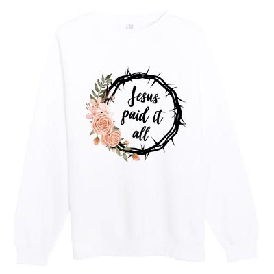 Jesus Paid It All Floral Crown Christian Premium Crewneck Sweatshirt