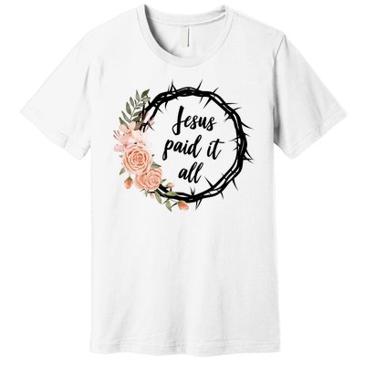 Jesus Paid It All Floral Crown Christian Premium T-Shirt