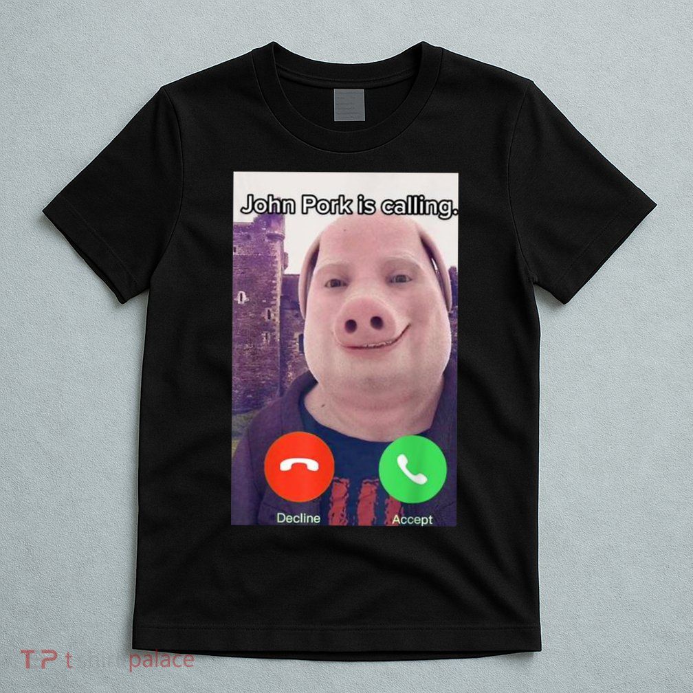John Pork Is Calling Funny Answer Call Phone T-Shirt