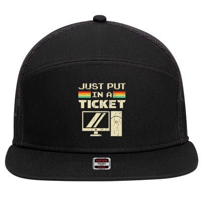 Just Put In A Ticket For Help Desk & Tech Support 7 Panel Mesh Trucker Snapback Hat