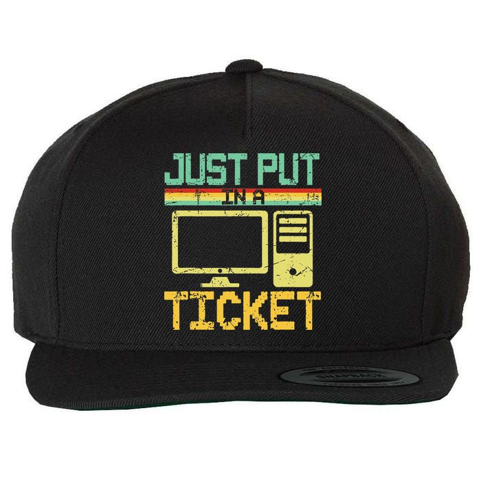 Just Put In A Ticket Fun Computer Help Desk It Tech Support Wool Snapback Cap