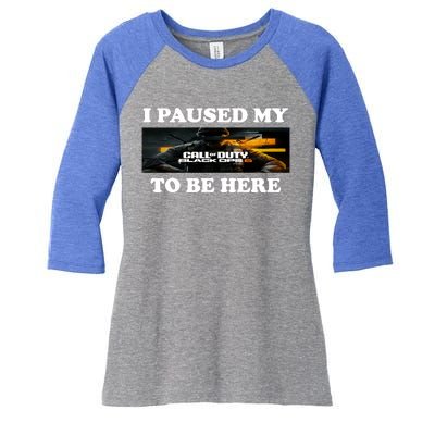 Joe Peeks I Paused My Call Of Duty Black Ops 6 To Be Here Women's Tri-Blend 3/4-Sleeve Raglan Shirt