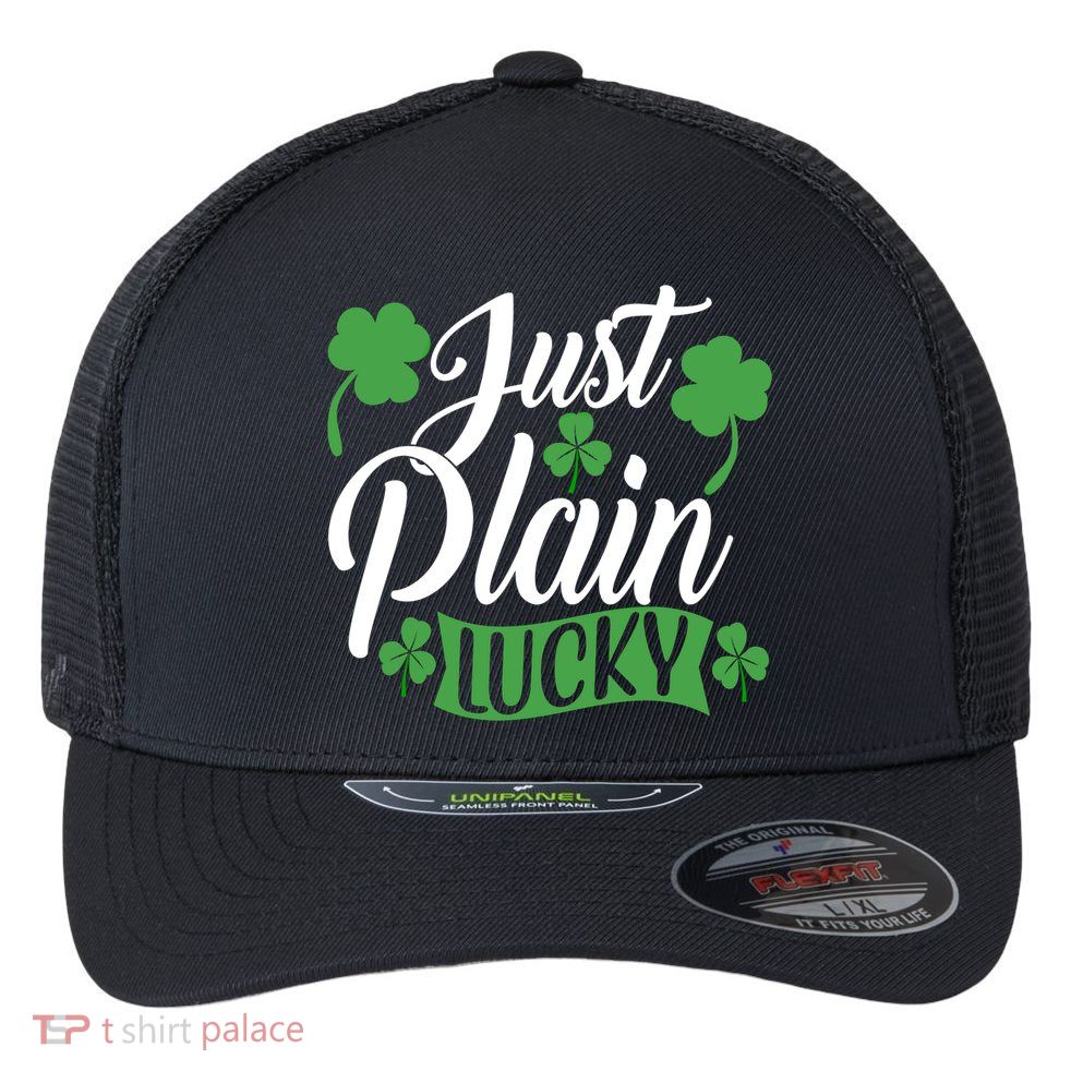 Just Plain Lucky Funny St Patrick's Feeling Lucky Irish Meme Gift Flexfit Unipanel Trucker Cap