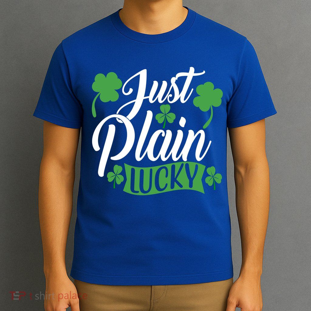 Just Plain Lucky Funny St Patrick's Feeling Lucky Irish Meme Gift T-Shirt