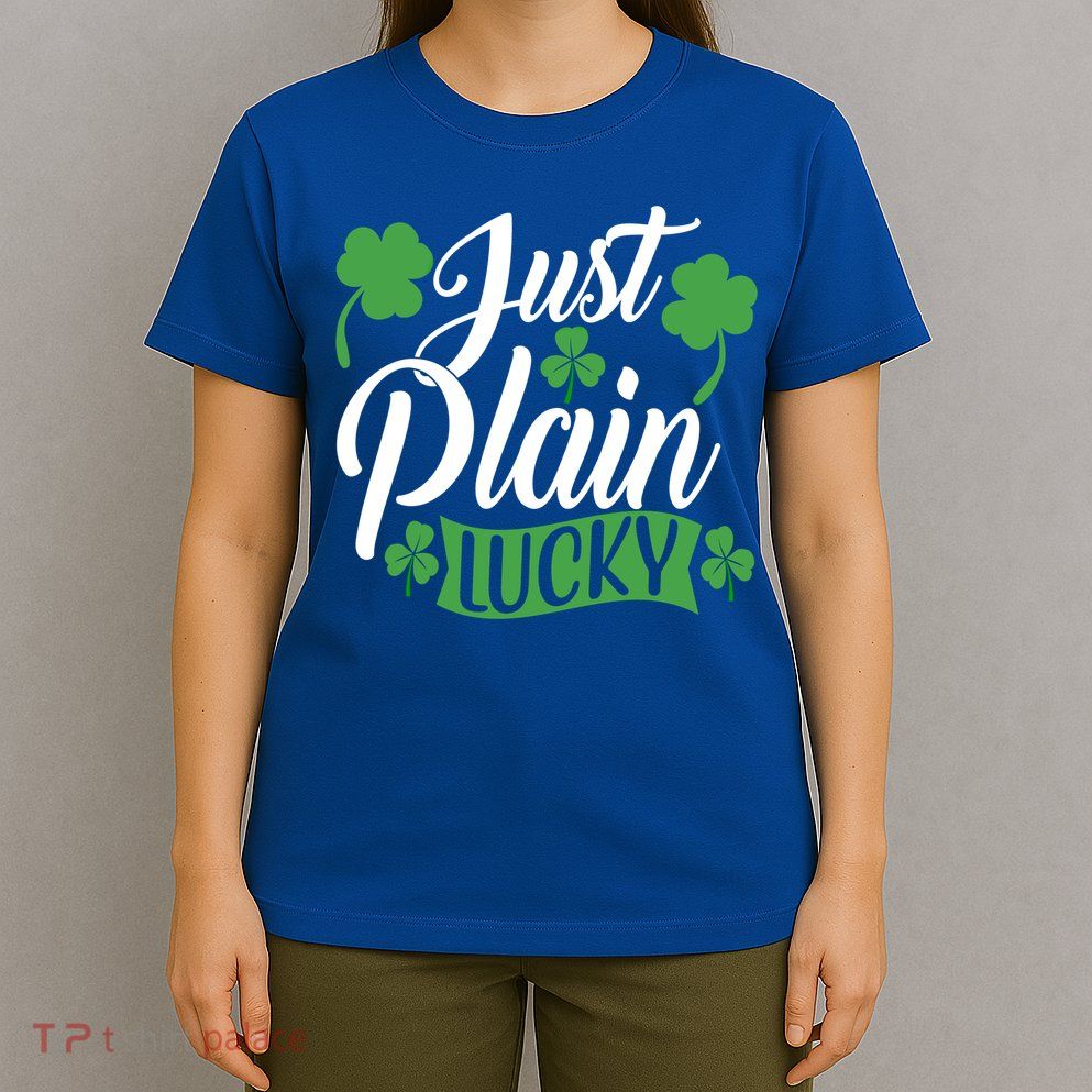 Just Plain Lucky Funny St Patrick's Feeling Lucky Irish Meme Gift T-Shirt