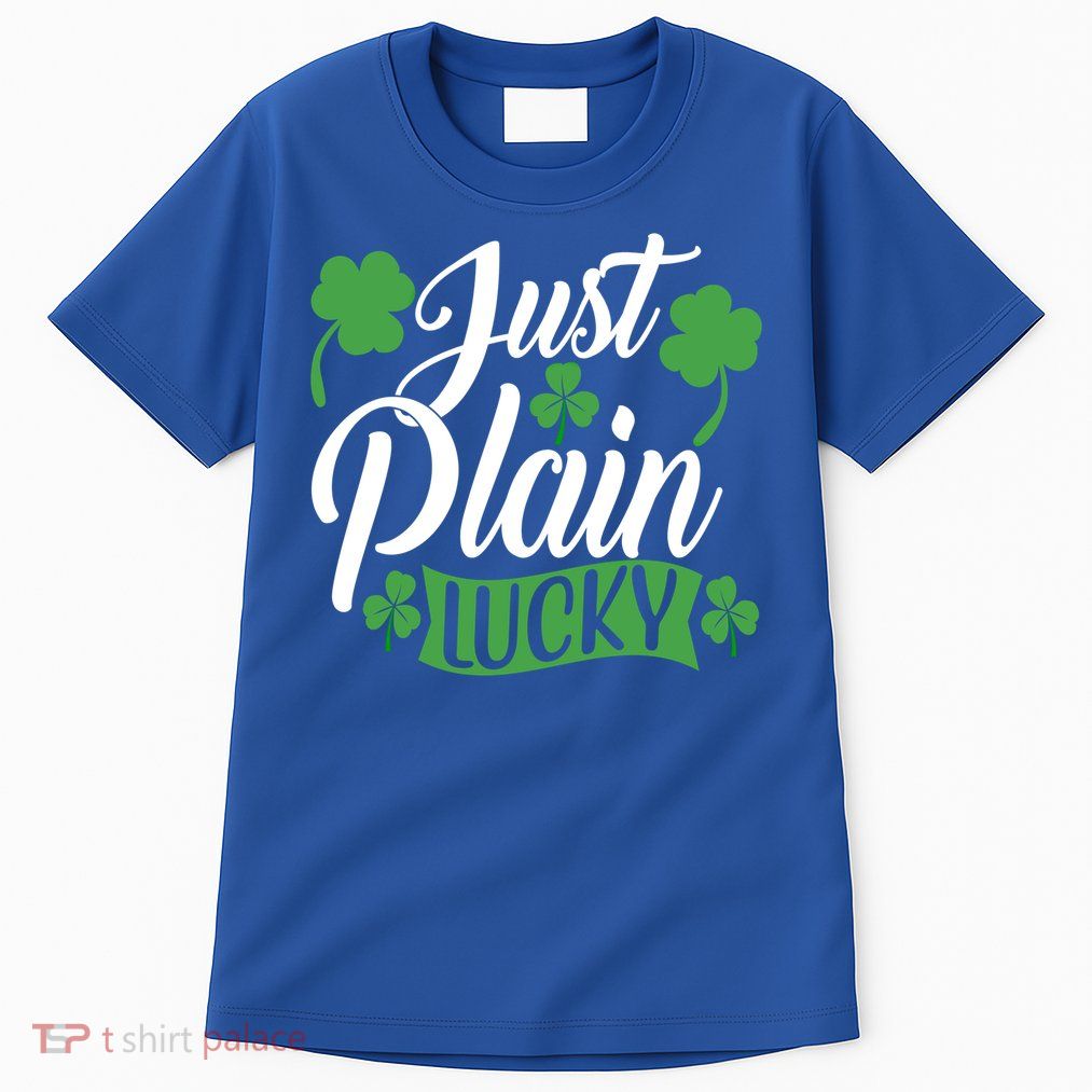 Just Plain Lucky Funny St Patrick's Feeling Lucky Irish Meme Gift Tall T-Shirt