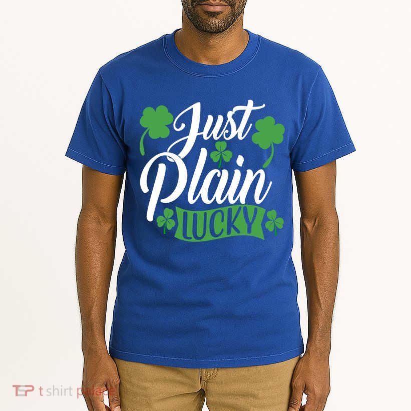 Just Plain Lucky Funny St Patrick's Feeling Lucky Irish Meme Gift Tall T-Shirt