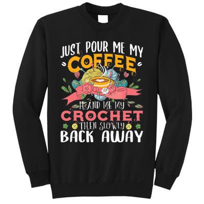 Just Pour Me My Coffee Hand Me My Crochet Crocheting Lover Sweatshirt