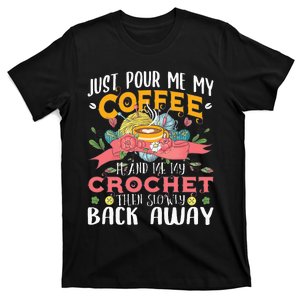 Just Pour Me My Coffee Hand Me My Crochet Crocheting Lover T-Shirt