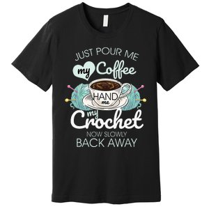 Just Pour Me My Coffee Hand Me My Crochet Premium T-Shirt