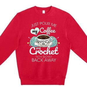 Just Pour Me My Coffee Hand Me My Crochet Premium Crewneck Sweatshirt