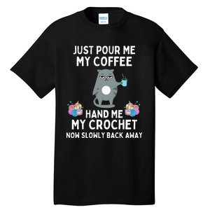 Just Pour Me My Coffee Hand Me My Crochet Tall T-Shirt