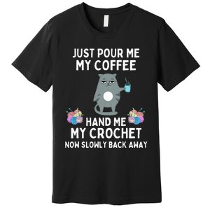 Just Pour Me My Coffee Hand Me My Crochet Premium T-Shirt