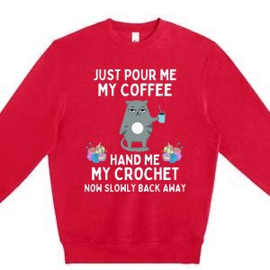 Just Pour Me My Coffee Hand Me My Crochet Premium Crewneck Sweatshirt