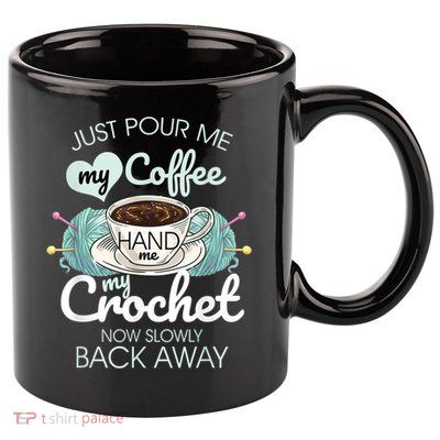 Just Pour Me My Coffee Hand Me My Crochet 11oz C Handle Ceramic Mug