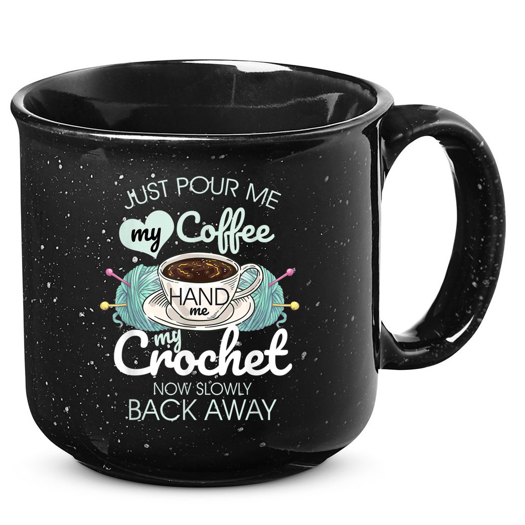 Just Pour Me My Coffee Hand Me My Crochet 15oz Campfire Ceramic Mug