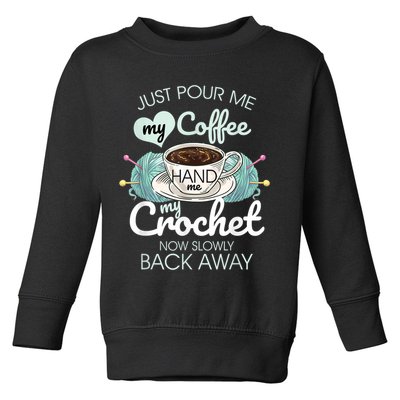 Just Pour Me My Coffee Hand Me My Crochet Toddler Sweatshirt