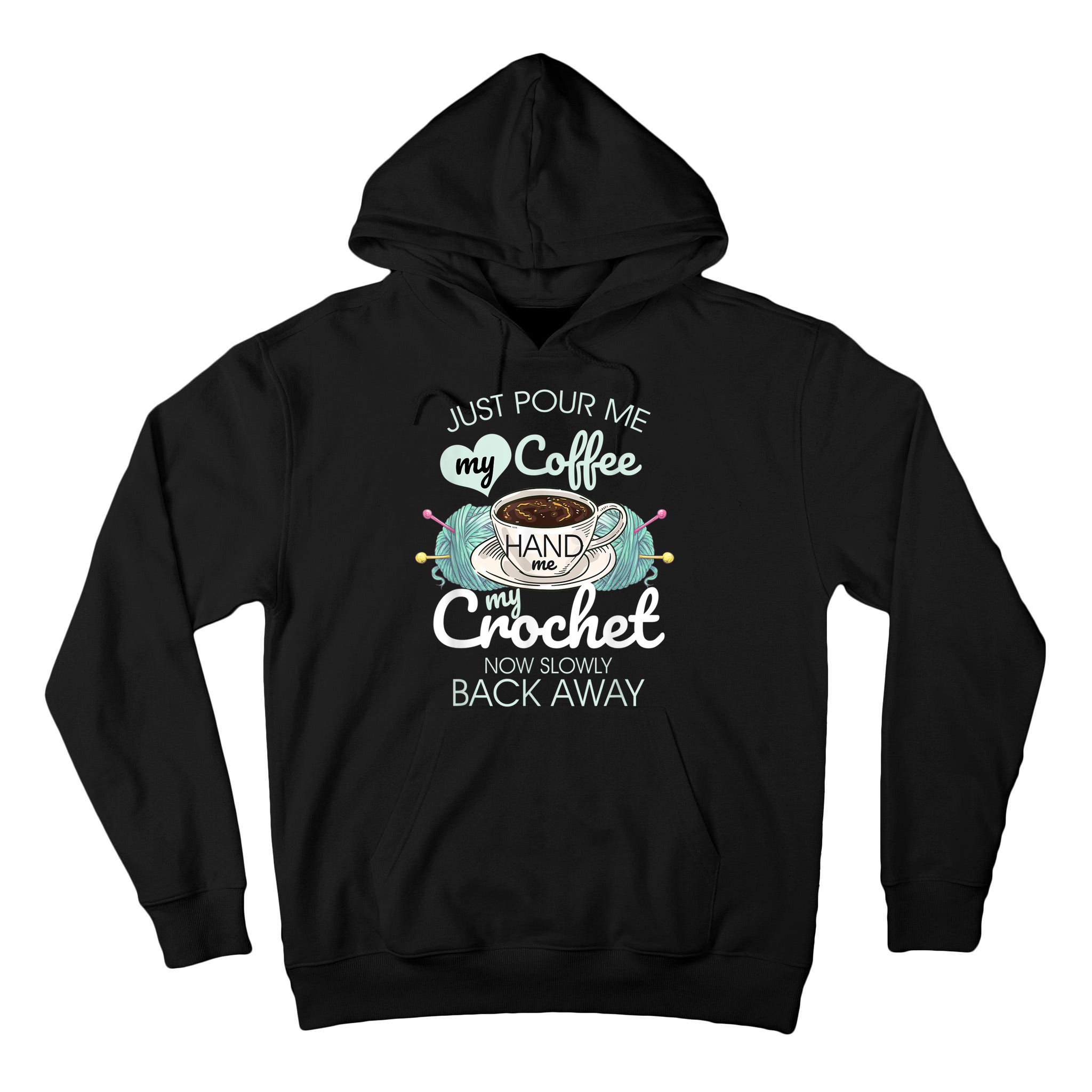 Just Pour Me My Coffee Hand Me My Crochet Tall Hoodie