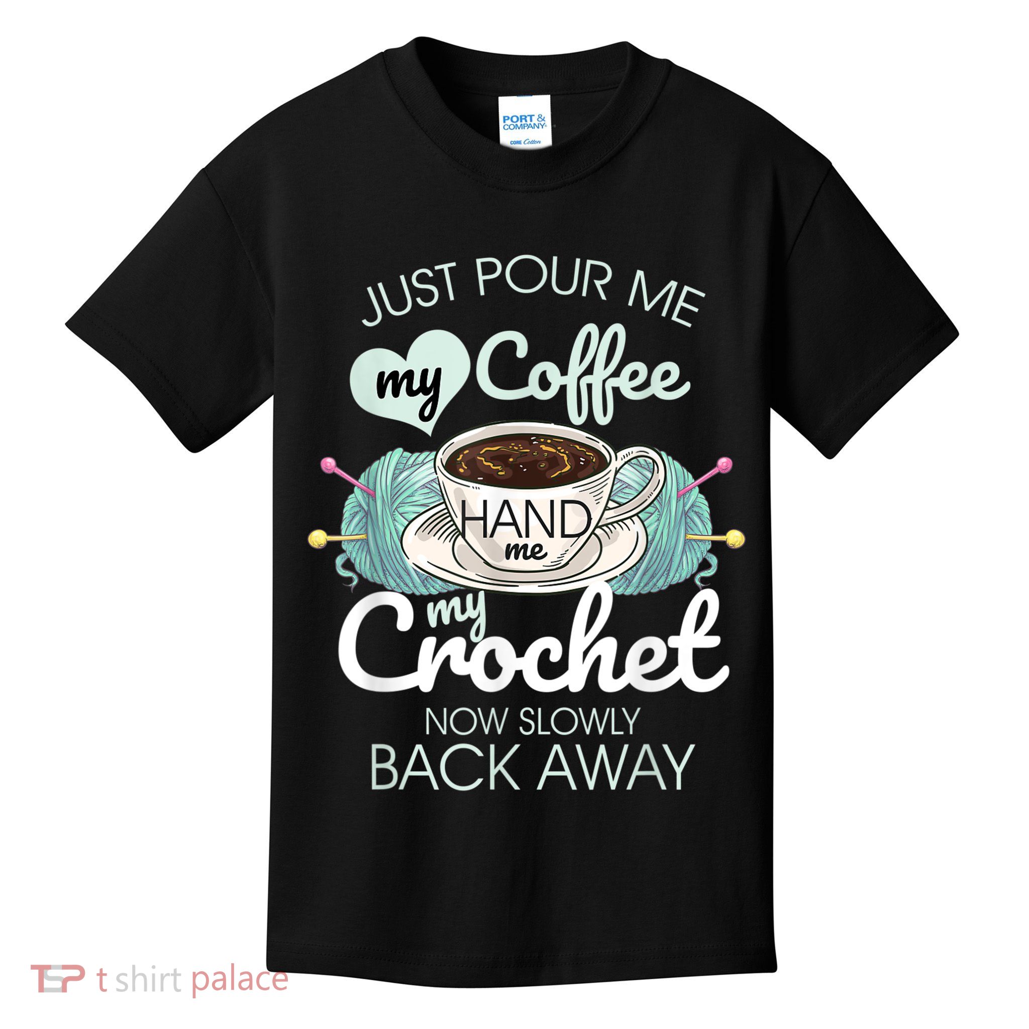 Just Pour Me My Coffee Hand Me My Crochet Kids T-Shirt