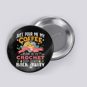 Just Pour Me My Coffee Hand Me My Crochet Crocheting Lover Button