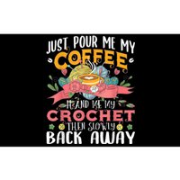 Just Pour Me My Coffee Hand Me My Crochet Crocheting Lover Bumper Sticker